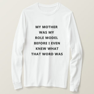 Meine Mutter war mein Vorbild, bevor ich wusste, w T-Shirt
