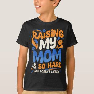 Meine Mutter zu erziehen ist so hart, sie hört nic T-Shirt