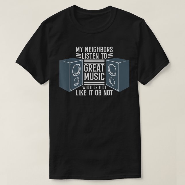 Meine Nachbarn hören großartige Musik gut hören, n T-Shirt (Design vorne)
