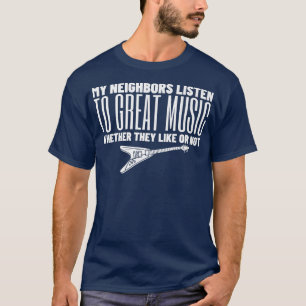 Meine Nachbarn hören großartige Musik Metal Rock - T-Shirt