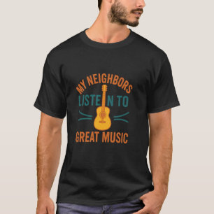 Meine Nachbarn hören großartige Musik Zitat T-Shirt