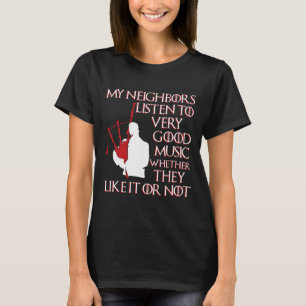 Meine Nachbarn hören gute Musik Funny Gpipe  T-Shirt