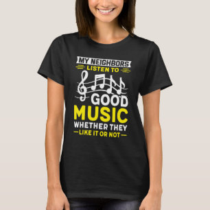Meine Nachbarn hören gute Musik, ob sie nun gefäll T-Shirt
