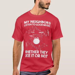Meine Nachbarn hören gute Musik-Trommel T-Shirt