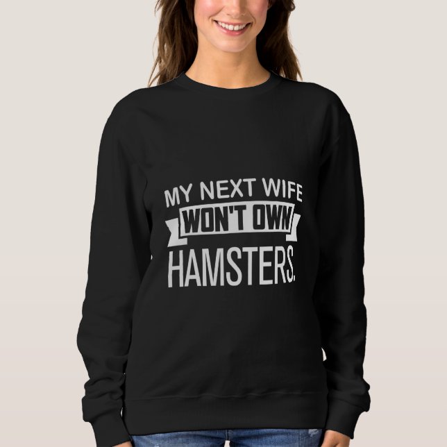 Meine nächste Frau wird keine Hamster besitzen   H Sweatshirt (Vorderseite)