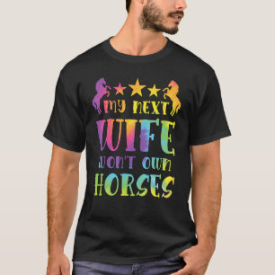 Meine nächste Frau wird keine Pferde besitzen Tie T-Shirt