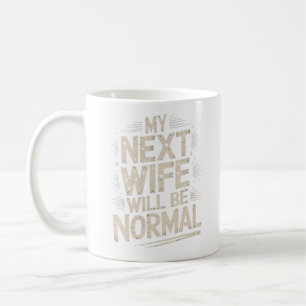 Meine nächste Frau wird normal sein Lustiges Schei Kaffeetasse