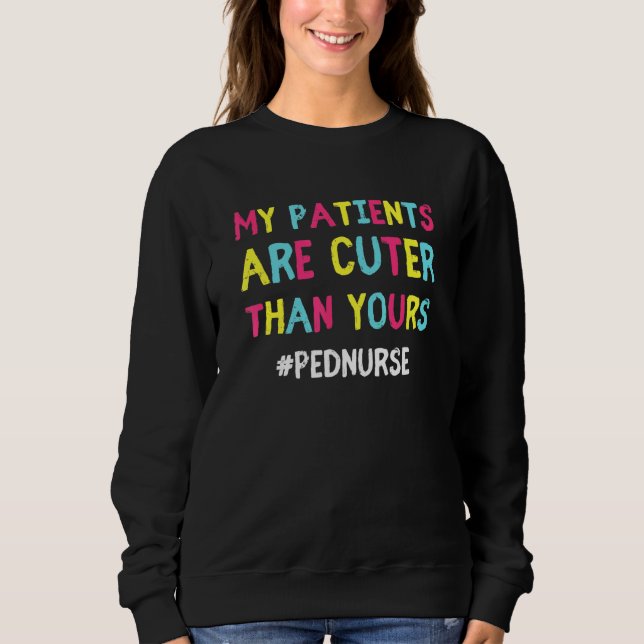 Meine Patienten sind Niedlich als Ihre Pädiatrie P Sweatshirt (Vorderseite)