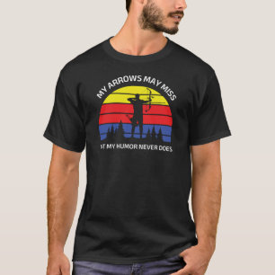 Meine Pfeile mögen verpassen, aber mein Spaß macht T-Shirt