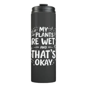 Meine Pflanze sind nass und das ist okay für Gärtn Thermosbecher