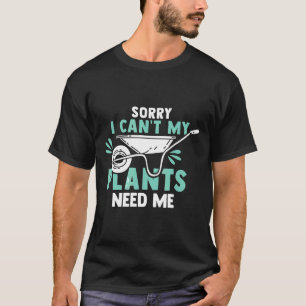 Meine Pflanzen brauchen mich Gartenarbeit Garten S T-Shirt