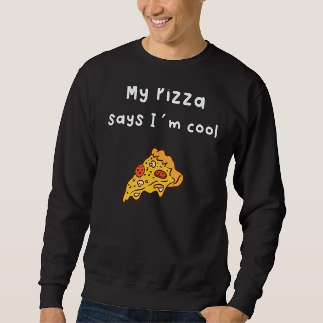Meine Pizza sagt, ich bin Cool Sweatshirt (Vorderseite)