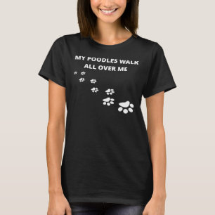 Meine Poodles laufen durch mich T-Shirt