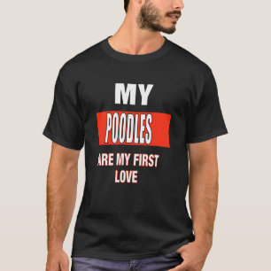 Meine Poodles sind meine erste Liebe T-Shirt