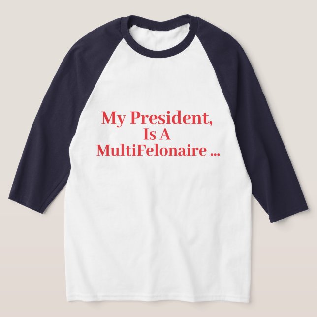 Meine Präsidentin, ist ein Multi-Felonär... T-Shirt (Ablage )