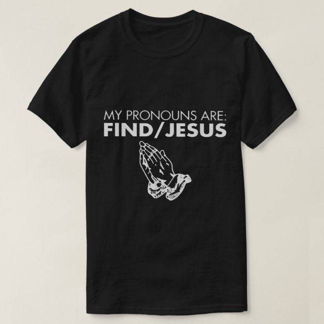 Meine Pronomen finden Jesus, der Christlich betet T-Shirt (Design vorne)