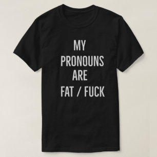 Meine Pronomen Sind Dicke F*ck T-Shirt