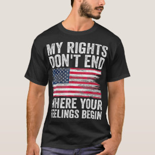 Meine Rechte enden nicht, wo Ihre Gefühle beginnen T-Shirt