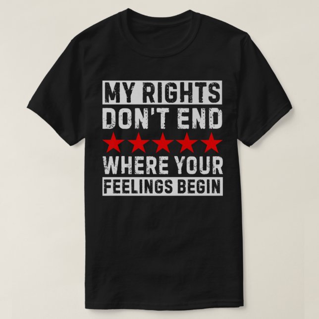 Meine Rechte enden nicht, wo Ihre Gefühle beginnen T-Shirt (Design vorne)