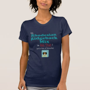Meine Rhodesian Ridgeback Mischung ist alle das! T-Shirt