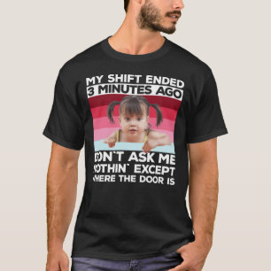 Meine Schicht endete vor drei Minuten T-Shirt