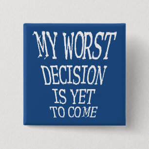 Meine schlimmste Entscheidung ist, noch ein lustig Button