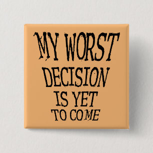 Meine schlimmste Entscheidung ist, noch ein lustig Button
