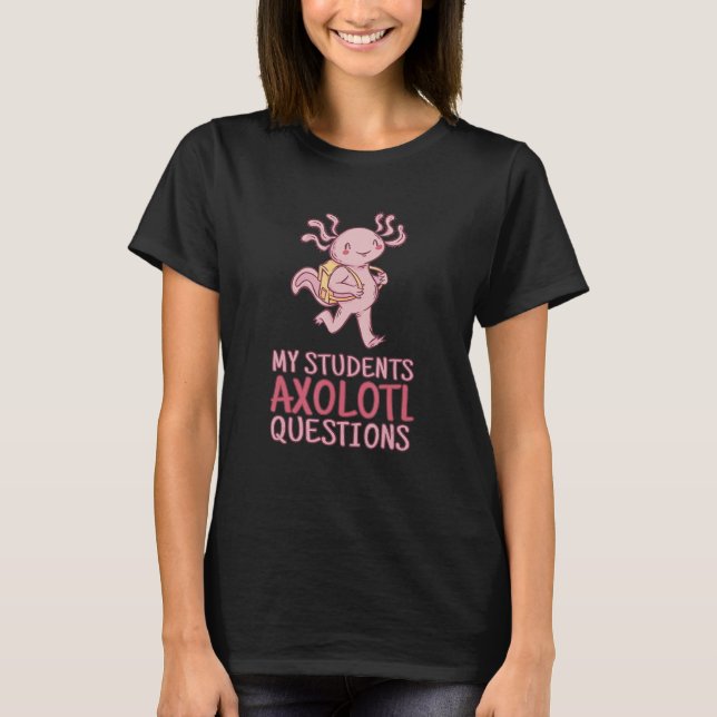 Meine Schüler Axolotl Fragen Axolotl Lehrer T-Shirt (Vorderseite)