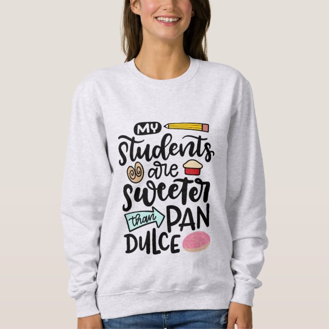 Meine Schüler sind süßer als Pan Dulce, Spanisch Sweatshirt (Vorderseite)