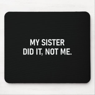 Meine Schwester hat es nicht mir getan, lustig, Wi Mousepad