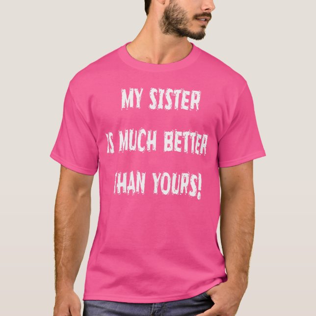 Meine Schwester ist viel besser als deine humorvol T-Shirt (Vorderseite)