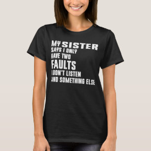 Meine Schwester sagt, ich habe nur zwei Fehler T-Shirt