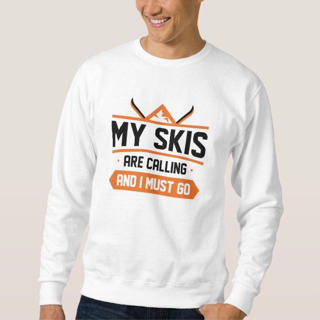 Meine Skier rufen und ich muss gehen Sweatshirt (Vorderseite)