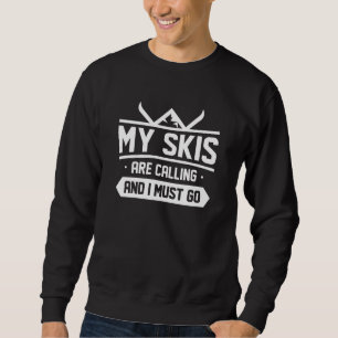 Meine Skier rufen und ich muss gehen Sweatshirt