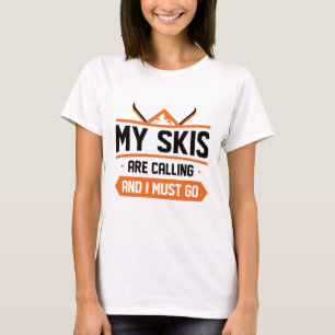 Meine Skier rufen und ich muss gehen T-Shirt