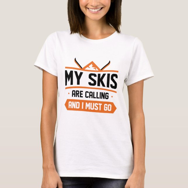Meine Skier rufen und ich muss gehen T-Shirt (Vorderseite)