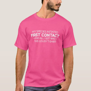 Meine Spezies startete den ersten Kontakt und alle T-Shirt