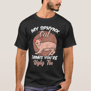 Meine Sphynx-Katze denkt, du bist auch hässlich S T-Shirt