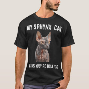 Meine Sphynx-Katzenjammer denkt, du bist hässlich  T-Shirt