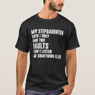 Meine Stieftochter sagt, ich habe nur zwei Fehler T-Shirt