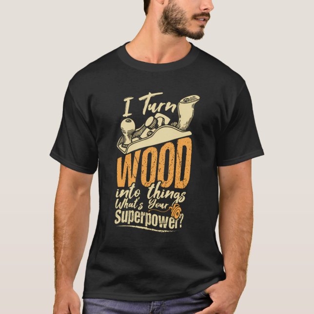 Meine Supermacht macht verwandelt Holz in Dinge, d T-Shirt (Vorderseite)