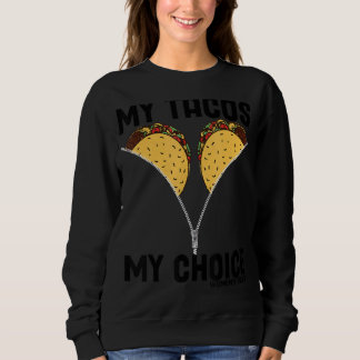 Meine Tacos My Choice Pro Wahl Weiblichkeitswut Sweatshirt