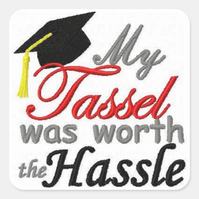 Meine Tassel war die Hassle wert Quadratischer Aufkleber (Vorderseite)