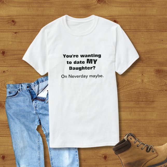 Meine Tochter auf Neverday T Shirt verabredet (Von Creator hochgeladen)