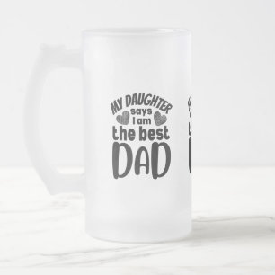 Meine Tochter sagt, ich bin der beste Papa- weiße  Mattglas Bierglas