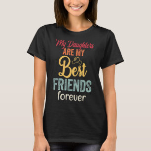 Meine Töchter sind meine besten Freunde für immer T-Shirt