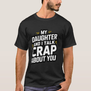 Meine Tochter und ich reden Scheiße Lustiger Elter T-Shirt