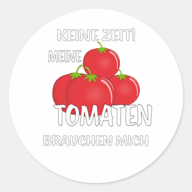 MEINE TOMATEN BRAUCHEN MICH NICHT RUNDER AUFKLEBER (Vorderseite)