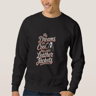 Meine Träume sind so Cool, dass sie Lederjacken tr Sweatshirt