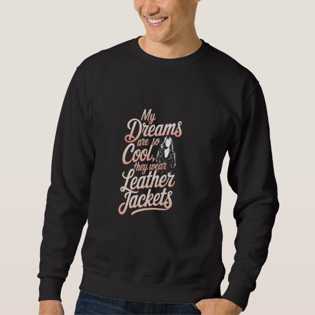 Meine Träume sind so Cool, dass sie Lederjacken tr Sweatshirt (Vorderseite)